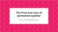 The Pros and cons of permanent eyeliner PowerPoint PPT Presentation