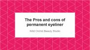The Pros and cons of permanent eyeliner