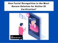 How Facial Recognition is the Most Secure Solution for Online ID Verification? PowerPoint PPT Presentation