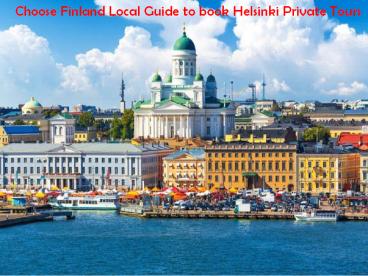 Choose Finland Local Guide to book Helsinki Private Tours