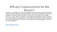 Will any Cryptocurrency be like Bitcoin?