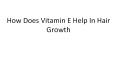 How Does Vitamin E Help In Hair Growth PowerPoint PPT Presentation