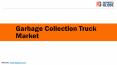 Garbage Collection Truck Market PowerPoint PPT Presentation