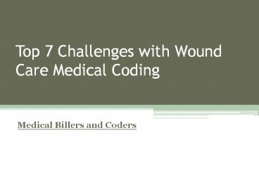 Top 7 Challenges with Wound Care Medical Coding