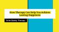 How Therapy Can Help You Achieve Lasting Happiness PowerPoint PPT Presentation