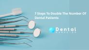 The Ultimate Dental Marketing Plan: 7 Steps To Double The Number Of New Patients