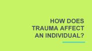 How Does Trauma Affect An Individual