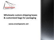 Wholesale custom shipping boxes & customized bags for packaging