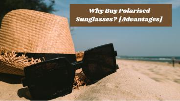 Why Buy Polarised Sunglasses? [Advantages]