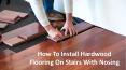 How To Install Hardwood Flooring On Stairs With Nosing PowerPoint PPT Presentation