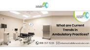 What are current trends in Ambulatory Practices?