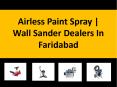 Airless Paint Spray | Wall Sander Dealers In Faridabad