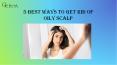 5 Best Ways To Get Rid of Oily Scalp PowerPoint PPT Presentation
