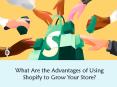 What Are the Advantages of Using Shopify to Grow Your Store?