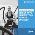 How Customized Mobile Apps Benefit Your Fitness Business PowerPoint PPT Presentation