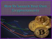 How To Launch Your -  Own Cryptocurrency