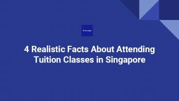 4 Realistic Facts About Attending Tuition Classes in Singapore