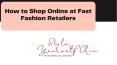 How to Shop Online at Fast Fashion Retailers