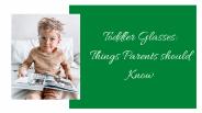 Toddler Glasses: Things Parents should Know