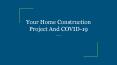 Your Home Construction Project And COVID-19 PowerPoint PPT Presentation