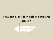 How can a life coach help in achieving goals ?