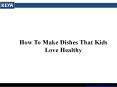 How To Make Dishes That Kids Love Healthy
