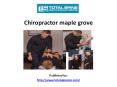 Chiropractor maple grove PowerPoint PPT Presentation
