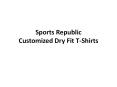 Sports Republic Customized Dry Fit T-Shirts PowerPoint PPT Presentation