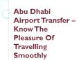 Abu Dhabi Airport Transfer – Know The Pleasure Of Travelling Smoothly PowerPoint PPT Presentation