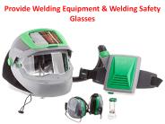 Provide Welding Equipment & Welding Safety Glasses