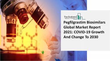 2021 Global Pegfilgrastim Biosimilars Market Size, Share, Trends, COVID-19 Impact And Growth Analysis Report