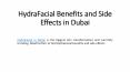 HydraFacial Benefits and Side Effects in Dubai PowerPoint PPT Presentation