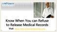 Know when you can refuse to release medical records PowerPoint PPT Presentation