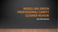 Bissell Big Green Professional Carpet Cleaner Review PowerPoint PPT Presentation