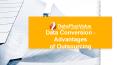 The Best Benefits of Outsourcing Data Conversion Services PowerPoint PPT Presentation