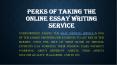 Perks of taking the online essay writing service PowerPoint PPT Presentation