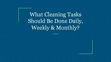 What Cleaning Tasks Should Be Done Daily, Weekly & Monthly?