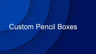 Beguiling Customization of the Pencil Packaging Boxes