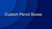 Beguiling Customization of the Pencil Packaging Boxes