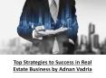 Top Strategies to Success in Real Estate Business by Adnan Vadria PowerPoint PPT Presentation
