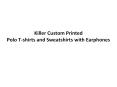 Killer Custom Printed Polo T-shirts and Sweatshirts with Earphones PowerPoint PPT Presentation