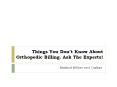 Things You Don’t Know About Orthopedic Billing. Ask The Experts! (1) PowerPoint PPT Presentation