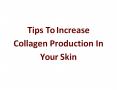 Tips To Increase Collagen Production In Your Skin PowerPoint PPT Presentation