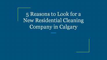5 Reasons to Look for a New Residential Cleaning Company in Calgary