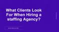 What Clients Look For When Hiring a Staffing Agency? PowerPoint PPT Presentation