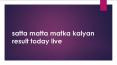 satta matta matka kalyan result today live PowerPoint PPT Presentation
