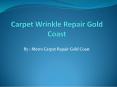 Carpet Wrinkle Repair | Carpet Wrinkle Repair Gold Coast PowerPoint PPT Presentation