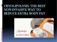 Cryolipolysis- The Best Non-invasive Way to reduce extra Body Fat PowerPoint PPT Presentation
