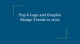 Top 6 Logo and Graphic Design Trends in 2021 PowerPoint PPT Presentation