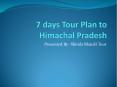 7 Days Tour Plan To Himachal Pradesh PowerPoint PPT Presentation